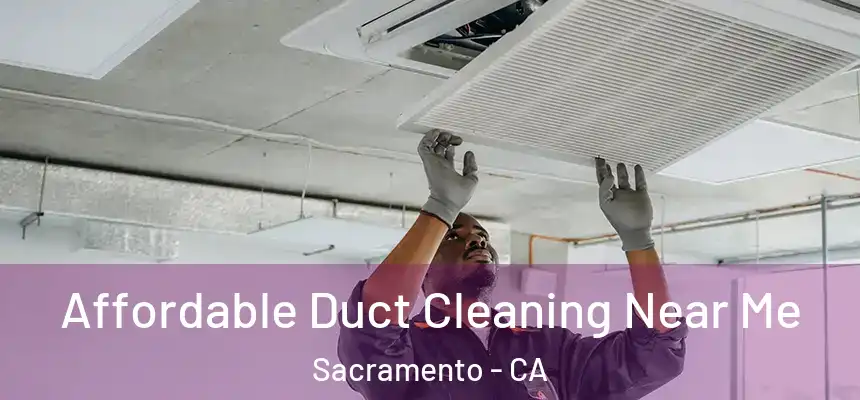  Affordable Duct Cleaning Near Me Sacramento - CA