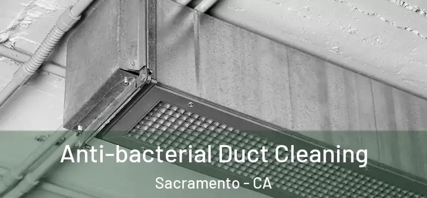  Anti-bacterial Duct Cleaning Sacramento - CA