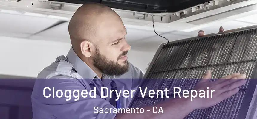 Clogged Dryer Vent Repair Sacramento - CA