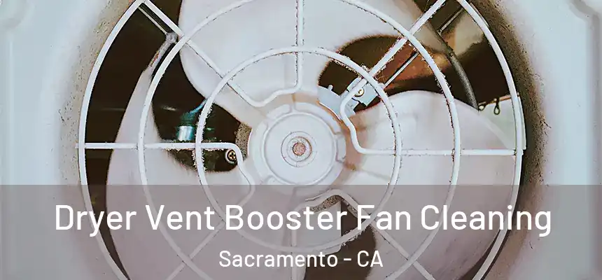 Dryer Vent Booster Fan Cleaning Sacramento - CA
