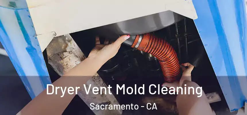 Dryer Vent Mold Cleaning Sacramento - CA
