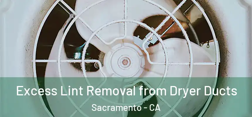 Excess Lint Removal from Dryer Ducts Sacramento - CA
