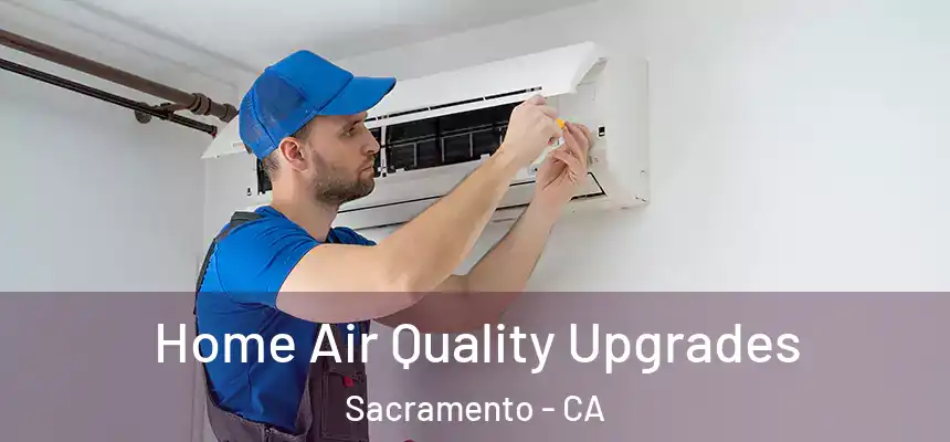 Home Air Quality Upgrades Sacramento - CA