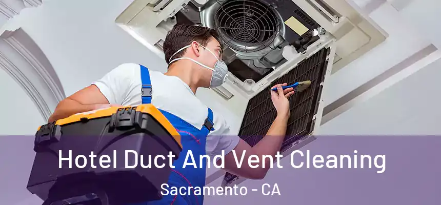 Hotel Duct And Vent Cleaning Sacramento - CA