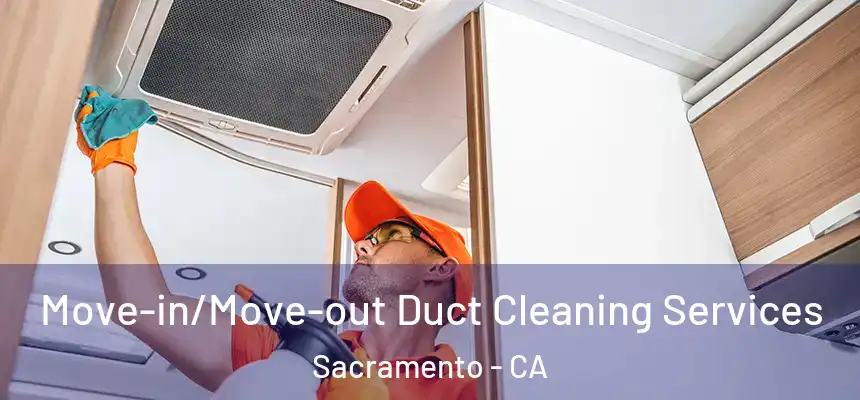  Move-in/Move-out Duct Cleaning Services Sacramento - CA