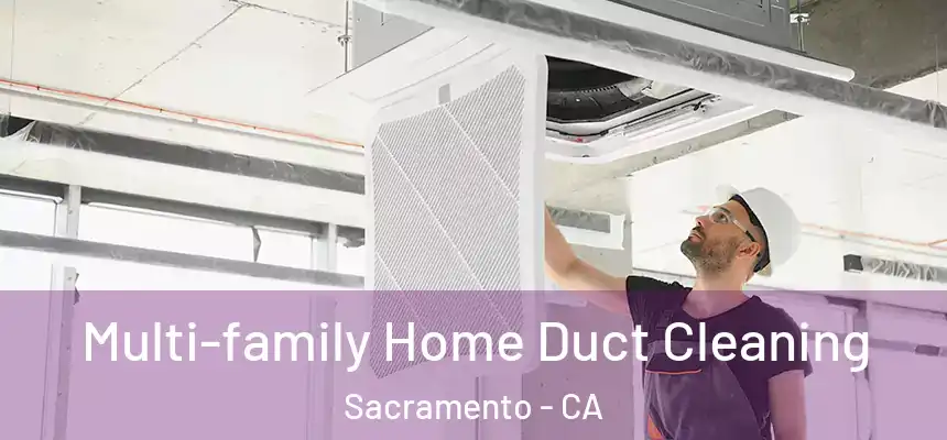 Multi-family Home Duct Cleaning Sacramento - CA