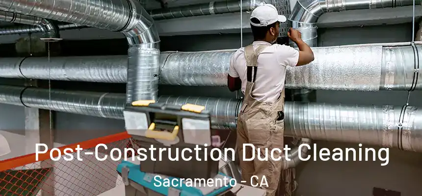  Post-Construction Duct Cleaning Sacramento - CA