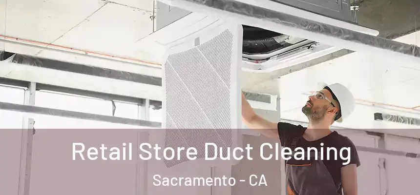 Retail Store Duct Cleaning Sacramento - CA