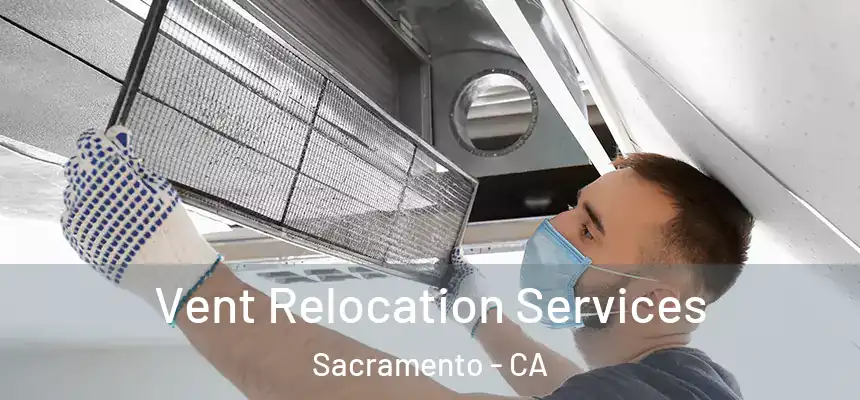 Vent Relocation Services Sacramento - CA