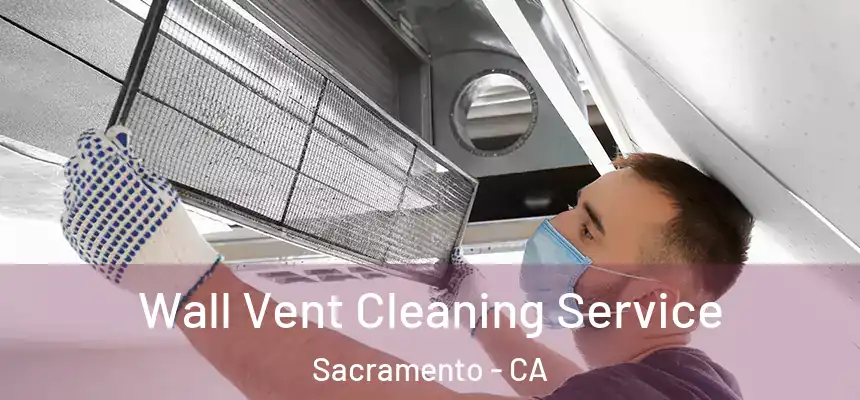 Wall Vent Cleaning Service Sacramento - CA