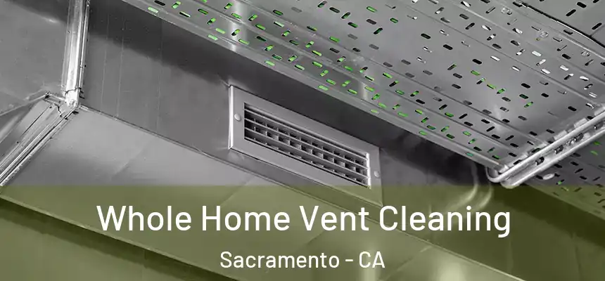 Whole Home Vent Cleaning Sacramento - CA